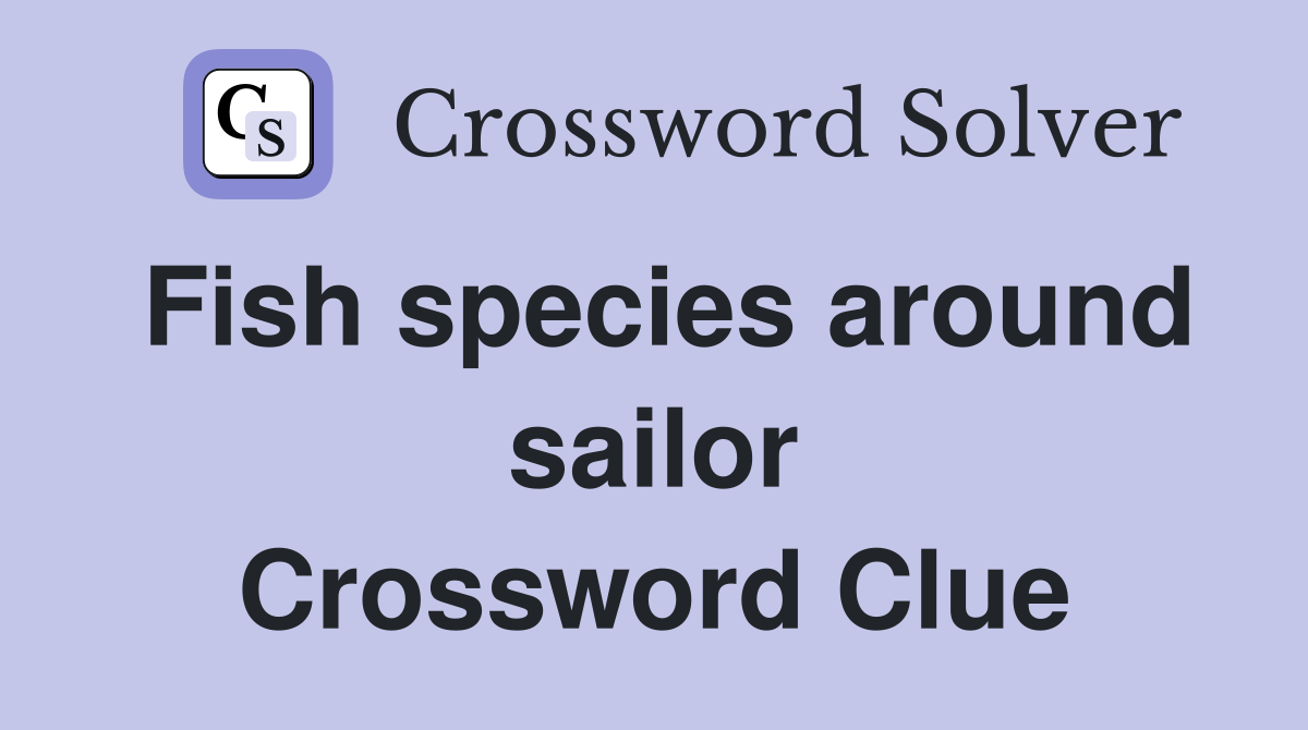 Fish species around sailor Crossword Clue Answers Crossword Solver